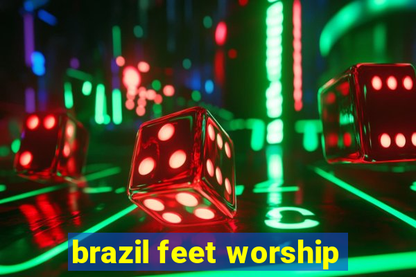 brazil feet worship